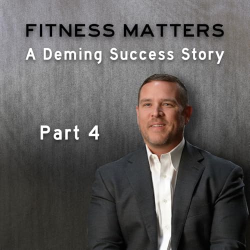 Fitness Matters: A Deming Success Story (Part 4)