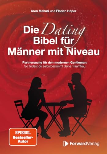 Die Dating Bibel für Männer mit Niveau: Partnersuche für den modernen Gentleman: So findest du selbstbestimmt deine Traumfrau
