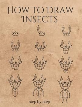 HOW TO DRAW INSECTS: A Simple And Easy Step-by-step Drawing Guide Book for Adults | Creative gift for Insect Enthusiasts and Entomologists: Spiders, Butterflies, Bees...
