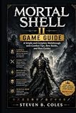 Mortal Shell II Game Guide: A Simple and Complete Walkthrough with Combat Tips, Best Builds, and Boss Guides