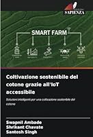 Coltivazione sostenibile del cotone grazie all'IoT accessibile: Soluzioni intelligenti per una coltivazione sostenibile del cotone (Italian Edition) 6208734924 Book Cover
