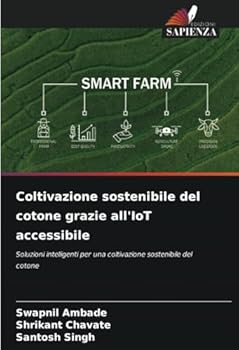 Coltivazione sostenibile del cotone grazie all'IoT accessibile: Soluzioni intelligenti per una coltivazione sostenibile del cotone (Italian Edition)