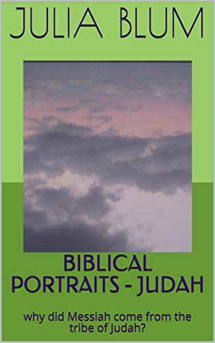 BIBLICAL PORTRAITS - JUDAH: why did Messiah come from the