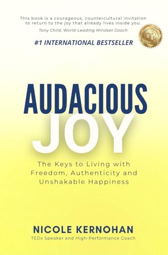 Audacious Joy: The Keys to Living with Freedom, Authenticity &