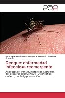Dengue: enfermedad infecciosa reemergente: Aspectos relevantes, históricos y actuales del desarrollo del Dengue - Diagnóstico certero, control y prevención 3639732944 Book Cover
