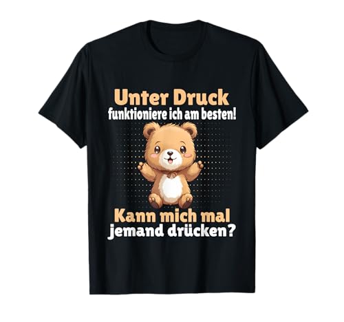 Unter Druck funktioniere ich am besten - Witziger Spruch T-Shirt