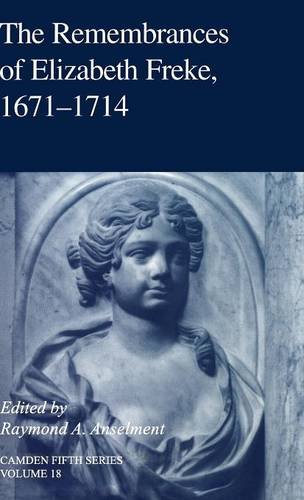 The Remembrances of Elizabeth Freke 1671-1714: 18 (Camden Fifth Series)