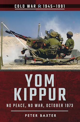  Yom Kippur: No Peace, No War, October 1973 (Cold War, 1945–1991) (English Edition)