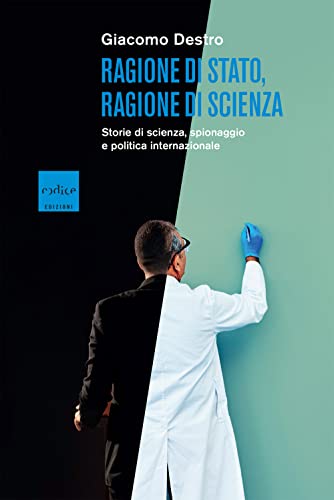 9791254500125 Ragione di Stato, ragione di scienza. Storie di scienza, spionaggio e politica internazionale