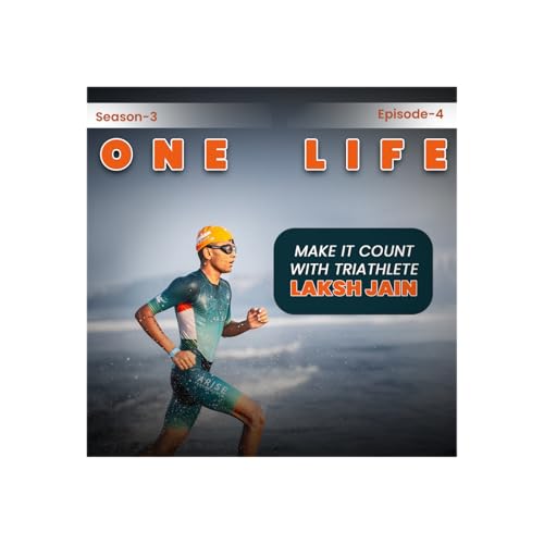 S3 | E4 - One life - Make it count with Triathlete Laksh Jain