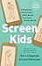 Screen Kids: 5 Relational Skills Every Child Needs in a Tech-Driven World