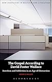 The Gospel According to David Foster Wallace: Boredom and Addiction in an Age of Distraction (New Directions in Religion and Literature)
