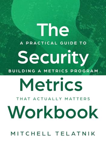 The Security Metrics Workbook: A Practical Guide to Building a Metrics Program That Actually Matters