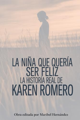 La nina que queria ser Feliz: la Historia real de Karen Romero