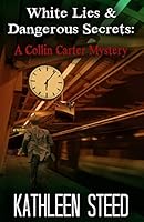 White Lies and Dangerous Secrets: A Collin Carter Mystery 1479328278 Book Cover