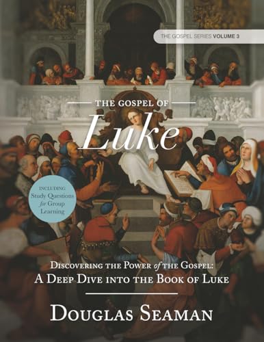 The Gospel of Luke: Discovering the Power of the Gospel: