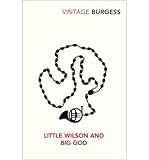 [(Little Wilson and Big God: Being the First Part of the Confessions of Anthony Burgess)] [by: Anthony Burgess] - Anthony Burgess