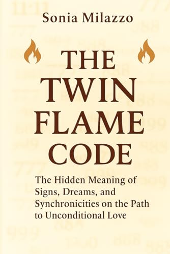 The Twin Flame Code: The Hidden Meaning of Signs, Dreams,