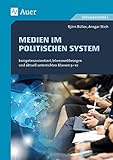 Medien in politischen Systemen: kompetenzorientiert, lebensweltbezogen und aktuell unterrichten Klassen 5-10 (Kompetenzorientierter Unterricht Sekundarstufe)