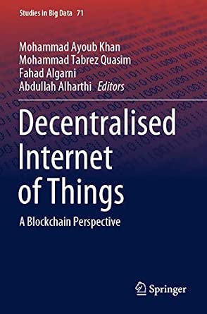 Decentralised Internet of Things: A Blockchain Perspective: 71 1st ed. 2020 Edition book cover