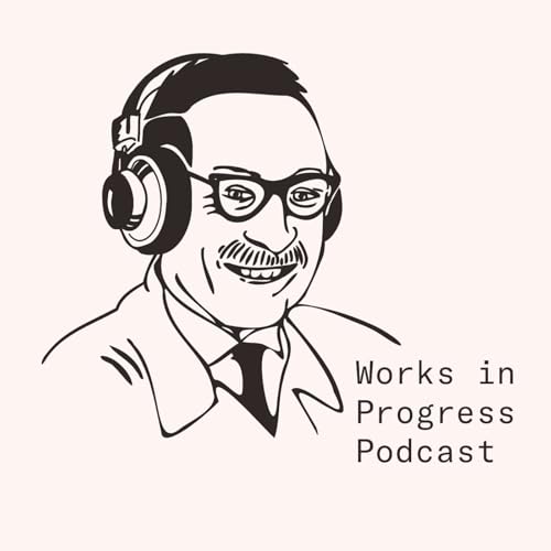 Works in Progress Podcast Podcast Por Works in Progress arte de portada
