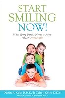 Start Smiling Now! What Every Parent Needs to Know About Orthodontics 0578183536 Book Cover