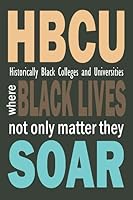 HBCU Where Black Lives Not Only Matter They Soar: A Notebook With To-Do List Planner 1795726563 Book Cover
