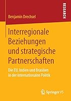 Interregionale Beziehungen Und Strategische Partnerschaften: Die Eu, Indien Und Brasilien in Der Internationalen Politik 3658116404 Book Cover