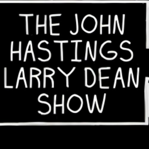 John Hastings Larry Dean Podcast Episode #11