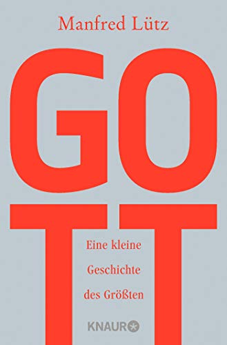 Gott: Eine kleine Geschichte des Größten Gott: Eine kleine Geschichte des Größten