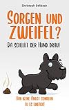  Sorgen und Zweifel? Da scheißt der Hund drauf: Hab keine Angst sondern tu es einfach!