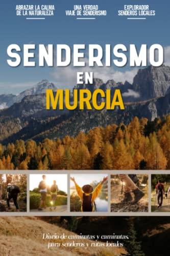 Senderismo en Murcia: Libro De Registro De Senderismo Para Principiantes Para Entusiastas Locales Activos Al Aire Libre Y Amantes Del Ejercicio | ... Rutas Y Senderos Favoritos (Spanish Edition)