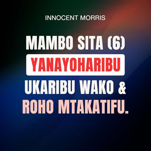 MAMBO 6 YANAYOWEZA KUHARIBU URAFIKI WAKO NA ROHO MTAKATIFU - Innocent Morris