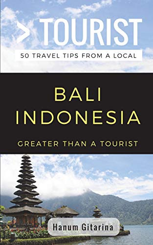 Greater Than a Tourist- Bali Indonesia: 50 Travel Tips from a Local (Greater Than a Tourist: Worldwide Travel Tips from Locals with Local Advice, Hidden Gems, & Authentic Experiences)