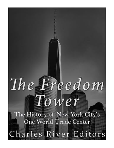 The Freedom Tower: The History of New York City’s One World Trade Center