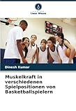 Muskelkraft in verschiedenen Spielpositionen von Basketballspielern