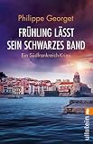 Frühling lässt sein schwarzes Band: Ein Südfrankreich-Krimi | Atmosphärische Krimiunterhaltung für Reisende und Daheimgebliebene (Roussillon-Krimi 4) - Philippe Georget Übersetzer: Barbara Ostrop 