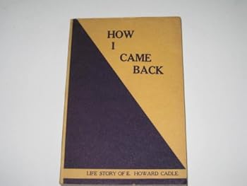 Unknown Binding How I Came Back Life Story of Howard Cadle Book