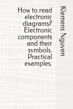 Paperback How to read electronic diagrams? Electronic components and their symbols. Practical examples. (Electronics - easy and simple.) Book