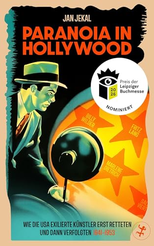 Paranoia in Hollywood – Nominiert für den Preis der Leipziger Buchmesse 2026: Wie die USA exilierte Künstler erst retteten und dann verfolgten 1941–1953