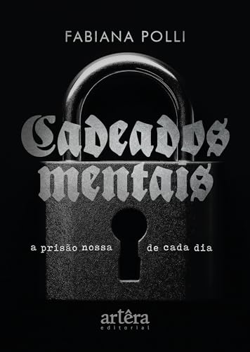 Cadeados Mentais: A Prisão Nossa de Cada Dia