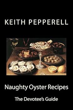 Paperback Naughty Oyster Recipes: The Devotee's Handbook Book