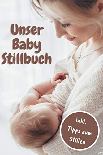 Baby Ernährungsplan Stillbuch: Notieren Sie Datum, Uhrzeit, getrunken in ml, hat das Baby gespuckt oder nicht und wurde Muttermilch oder Milchnahrung gegeben 120 Seiten 6x9" inkl. Tipps zum Stillen