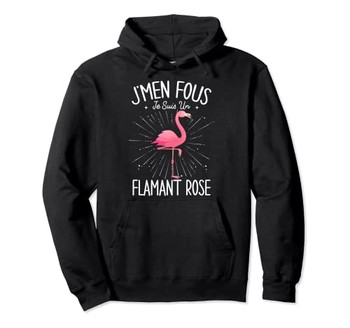 J'men Fous Je Suis Un Flamant Rose Humour Sweat à Capuche