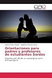 Orientaciones para padres y profesores de estudiantes Sordos: Sugerencias desde un paradigma socio-antropológico (Spanish Edition)