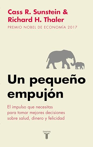 Un pequeño empujón: El impulso que necesitas para tomar mejores decisiones sobre salud, dinero y felicidad (Spanish Edition)