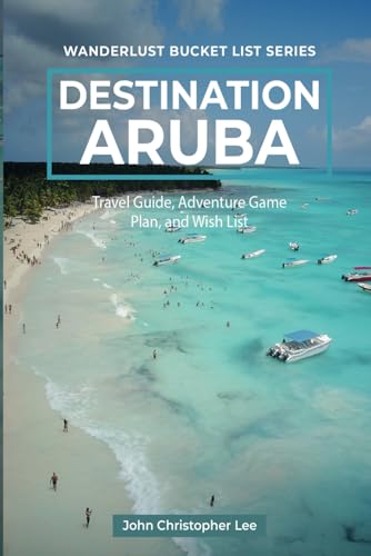 Destination Aruba: Travel and Adventure Guide Exploring Bucket List Places