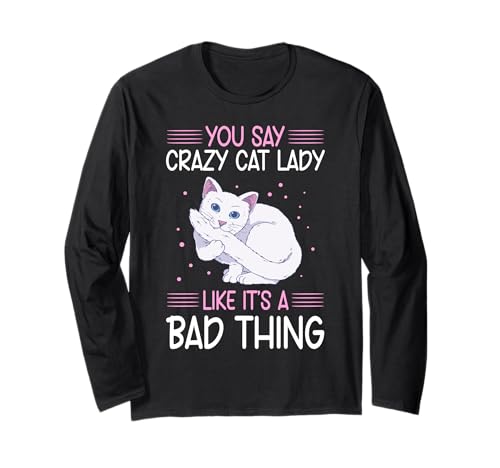 You Say Crazy Cat Lady Like It's A Bad Thing Maglia a Manica