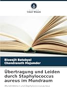 Übertragung und Leiden durch Staphylococcus aureus im Mundraum: Mundinfektion und Staphylococcus aureus (German Edition) 6208810639 Book Cover