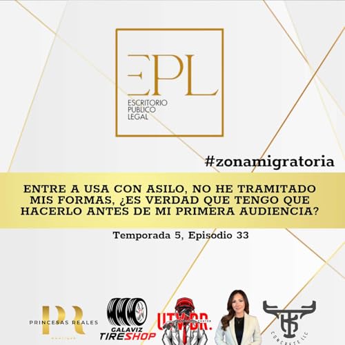 Entre a USA con Asilo, no he tramitado mis formas, &iquest;es verdad que tengo que hacerlo ANTES de mi primera audiencia? Y Capirotada Migratoria... Preguntas y Respuestas